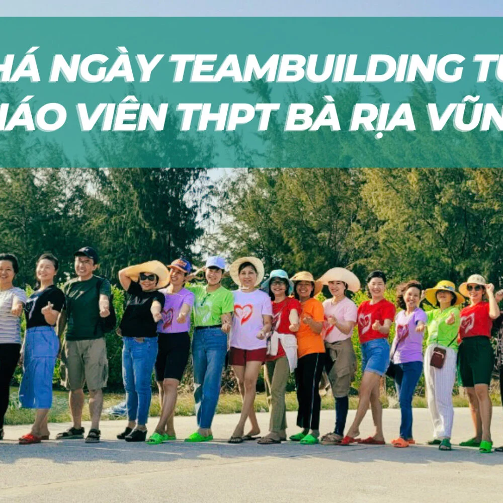 Meeto Tổ Chức Teambuilding Tại Hồ Cốc Cho Giáo Viên Trường THPT Bà Rịa Vũng Tàu