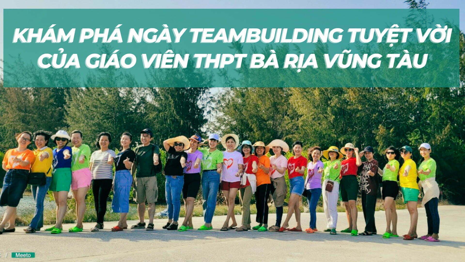 Meeto Tổ Chức Teambuilding Tại Hồ Cốc Cho Giáo Viên Trường THPT Bà Rịa Vũng Tàu