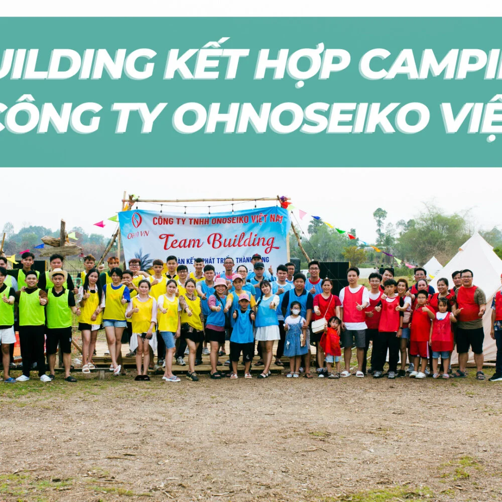Tổ Chức Team Building Hồ Trị An – Chuyến Đi Cắm Trại Đầy Trải Nghiệm Của Tập Thể Công ty TNHH OHNOSEIKO Việt Nam